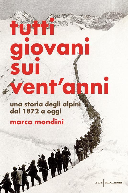 LaFeltrinelli Tutti giovani sui vent'anni. Una storia degli alpini dal 1872 a oggi