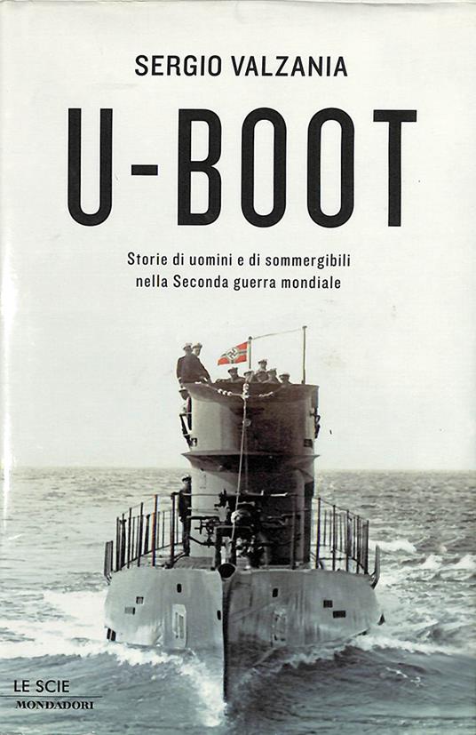 LaFeltrinelli U-Boot. Storie di uomini e di sommergibili nella Seconda guerra mondiale