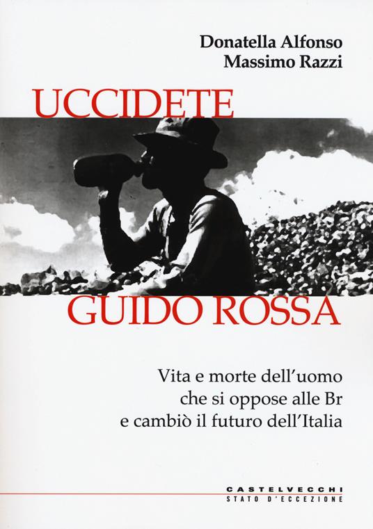 LaFeltrinelli Uccidete Guido Rossa. Vita e morte dell’uomo che si oppose alle Br e cambiò il futuro dell’Italia
