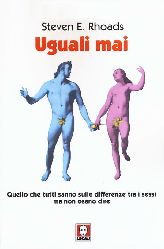 LaFeltrinelli Uguali mai. Quello che tutti sanno sulle differenze tra i sessi ma non osano dire