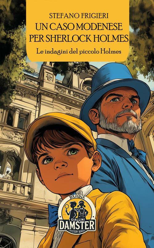 LaFeltrinelli Un caso modenese per Sherlock Holmes. Le indagini del piccolo Holmes