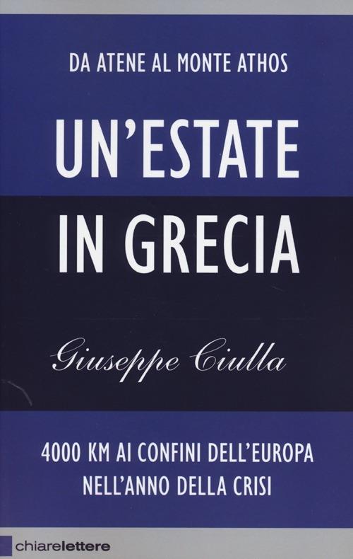 LaFeltrinelli Un'estate in Grecia. 4000 km ai confini dell'Europa nell'anno della crisi