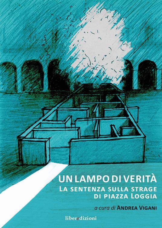 LaFeltrinelli Un lampo di verità. La sentenza sulla strage di Piazza Loggia