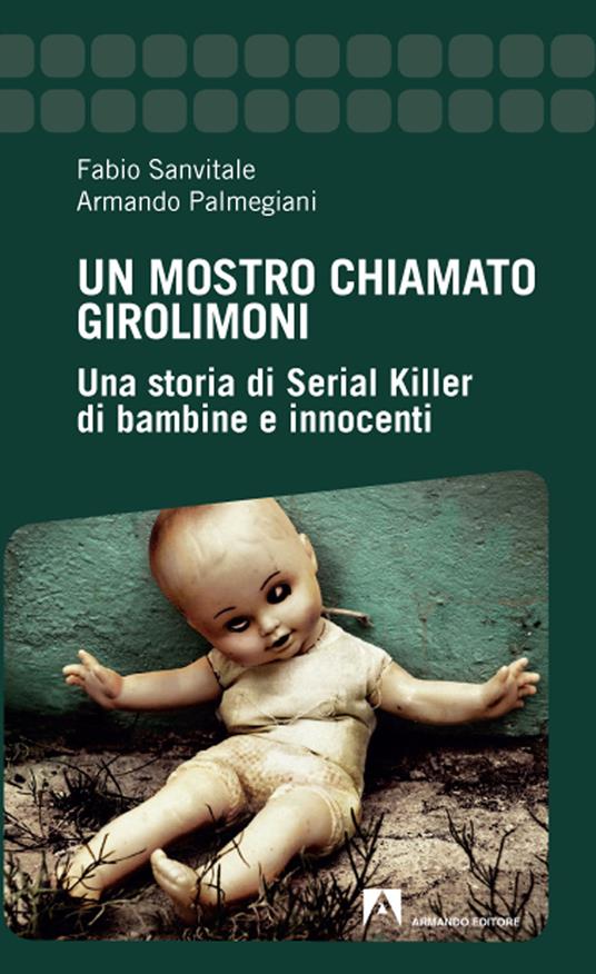 LaFeltrinelli Un mostro chiamato Girolimoni. Una storia di serial killer di bambine e innocenti