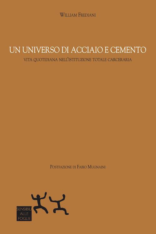 LaFeltrinelli Un universo di acciaio e cemento. Vita quotidiana nell'istituzione totale carceraria