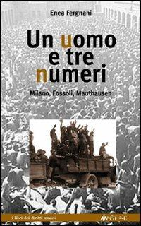 LaFeltrinelli Un uomo e tre numeri. Milano Fossoli Mauthausen