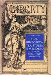 LaFeltrinelli Una biblioteca tra storia e memoria. La «Franco Serantini» (1979-2005)