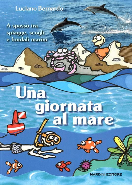 LaFeltrinelli Una giornata al mare. A spasso fra spiagge scogli e fondali marini