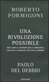 LaFeltrinelli Una rivoluzione possibile. Dieci anni al governo della Lombardia: che cosa è cambiato che cosa cambierà