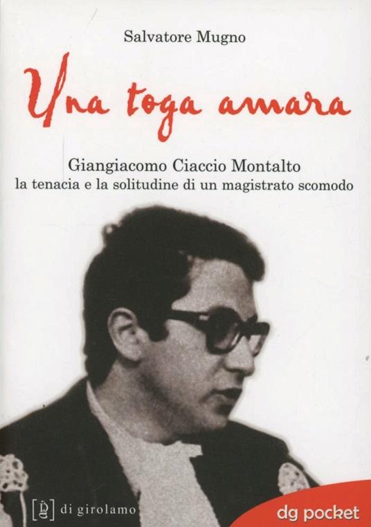 LaFeltrinelli Una toga amara. Giangiacomo Ciaccio Montalto la tenacia e la solitudine di un magistrato scomodo