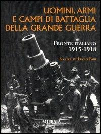 LaFeltrinelli Uomini armi e campi di battaglia della grande guerra. Fronte italiano 1915-1918
