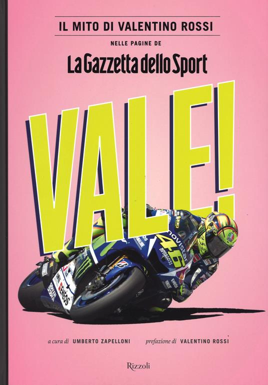 LaFeltrinelli Vale Il Mito Di Valentino Rossi Nelle Pagine De "La Gazzetta Dello Sport". Ediz. Illustrata