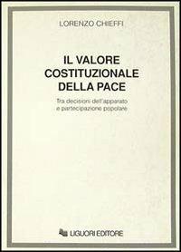 LaFeltrinelli Valore costituzionale della pace. Tra decisioni dell'apparato e pa rtecipazione popolare