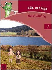 LaFeltrinelli Vita sul lago 2600 anni fa. Ediz. illustrata