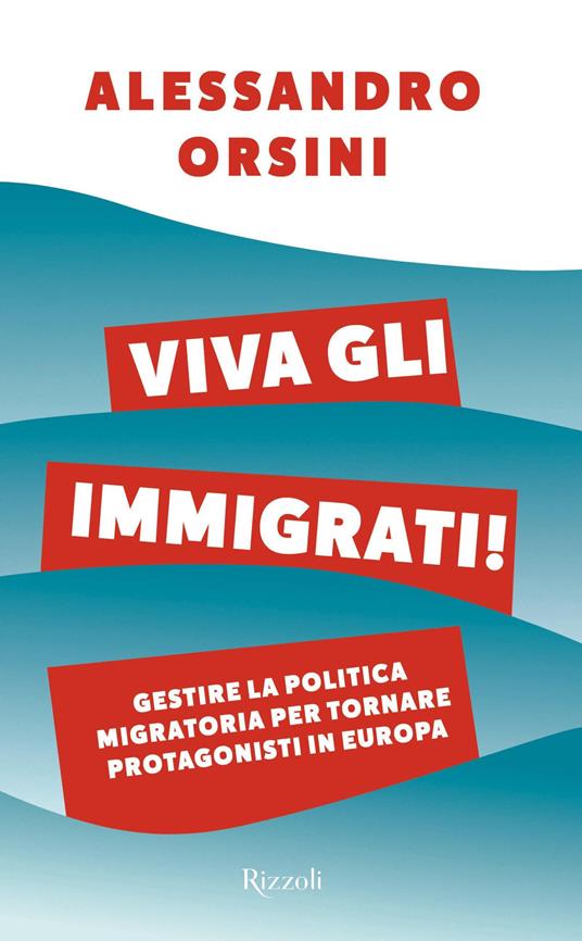 LaFeltrinelli Viva gli immigrati Gestire la politica migratoria per tornare protagonisti in Europa