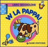 LaFeltrinelli W la pappa Libro seggiolone. Ediz. illustrata