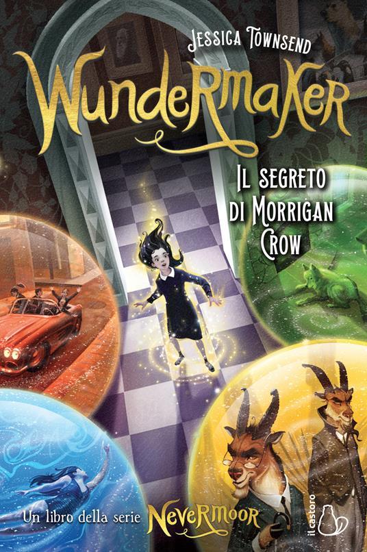 LaFeltrinelli Wundermaker. Il segreto di Morrigan Crow. Nevermoor. Vol. 2