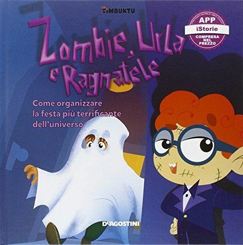 LaFeltrinelli Zombie Urla E Ragnatele. Come Organizzare La Festa Più Terrificante Dell'universo. Timbuktu. Con App Per Tablet E Smartphone