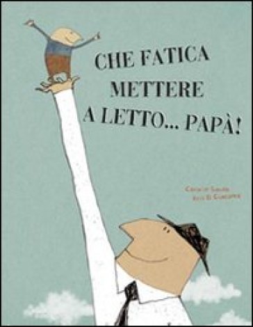 Mondadoristore Che fatica mettere a letto papà Ediz. illustrata