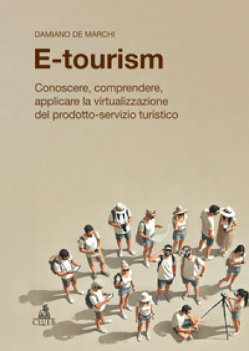 Mondadoristore E-tourism. Conoscere comprendere applicare la virtualizzazione del prodotto-servizio turistico