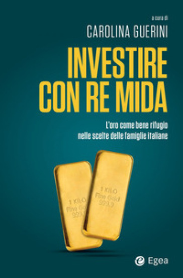 Mondadoristore Investire con re Mida. L'oro come bene rifugio nelle scelte delle famiglie italiane