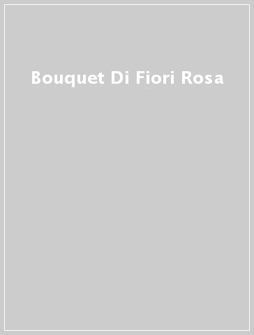 Mondadoristore Bouquet Di Fiori Rosa