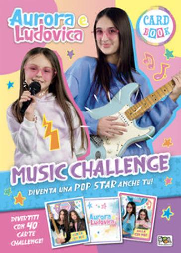 Mondadoristore Music challenge. Aurora e Ludovica. Card book. Ediz. a colori. Con 40 Carte