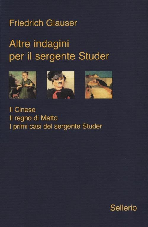 Ibs Altre indagini per il sergente Studer: Il cinese-Il regno di Matto-I primi casi del sergente Studer