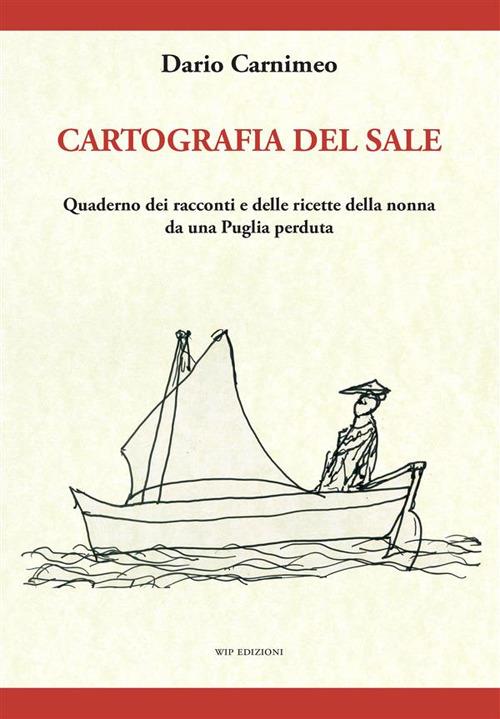 Ibs Cartografia del sale. Quaderno dei racconti e delle ricette della nonna da una Puglia perduta