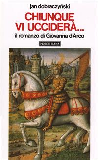Ibs Chiunque vi ucciderà Il romanzo di Giovanna d'Arco