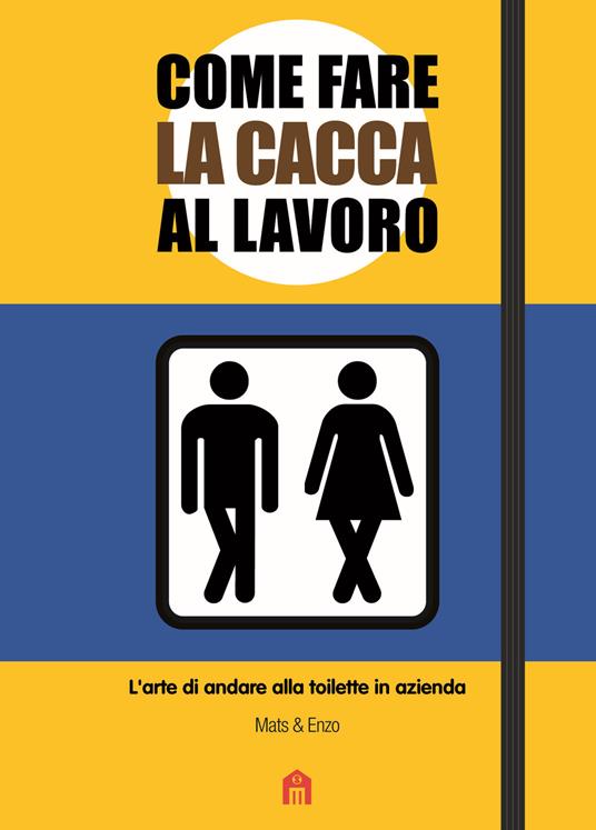 Ibs Come fare la cacca al lavoro. L'arte di andare alla toilette in azienda