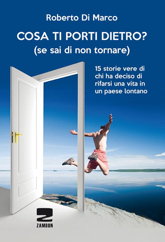 Ibs Cosa ti porti dietro? (se sai di non tornare più). 15 storie vere di chi ha deciso di rifarsi una vita in un paese lontano