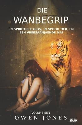 Ibs Die Wanbegrip. 'n Spirituele Gids 'n Spook Tier En Een Vreesaanjaende Ma Ediz. inglese