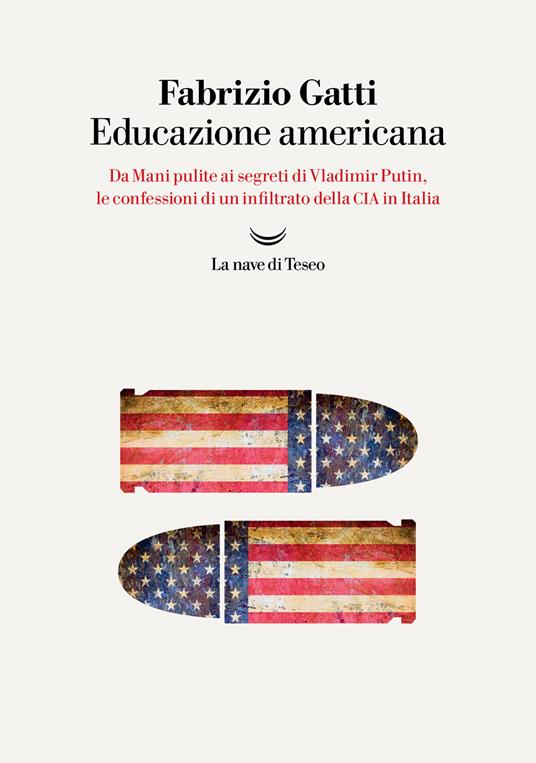 Ibs Educazione americana. Da Mani pulite ai segreti di Vladimir Putin le confessioni di un infiltrato della CIA in Italia