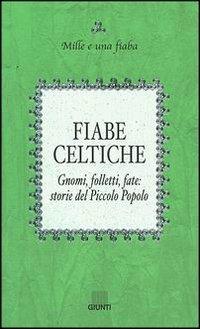 Ibs Fiabe celtiche. Gnomi folletti fate: storie del Piccolo Popolo