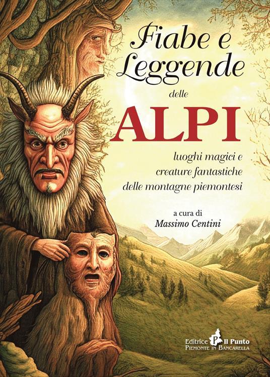 Ibs Fiabe e leggende delle Alpi. Luoghi magici e creature fantastiche delle montagne piemontesi