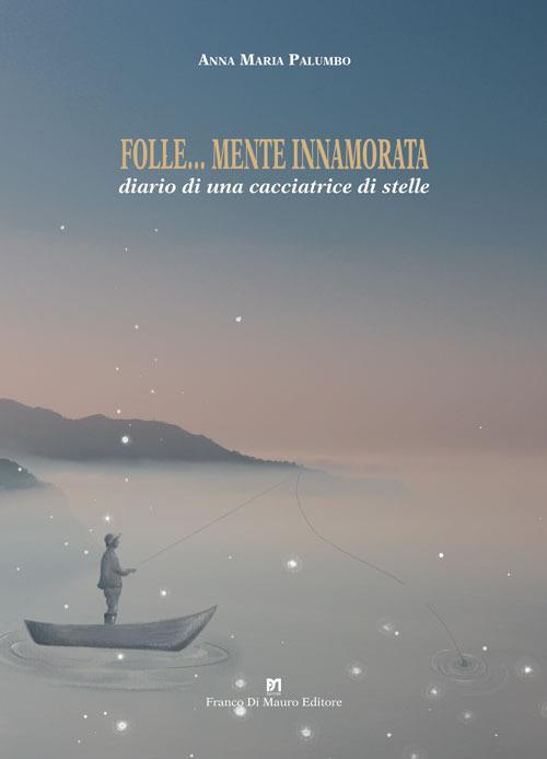 Ibs Folle mente innamorata. Diario di una cacciatrice di stelle