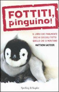 Ibs Fottiti pinguino Il libro che finalmente dice ai cuccioli tutto quello che si meritano