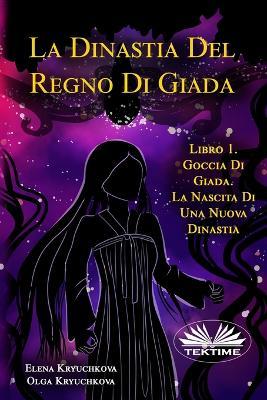 Ibs Goccia di giada. La nascita di una nuova dinastia. La dinastia del regno di giada. Vol. 1
