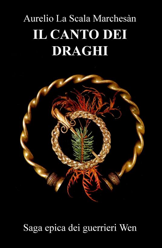 Ibs Il canto dei draghi. Saga epica dei guerrieri Wen