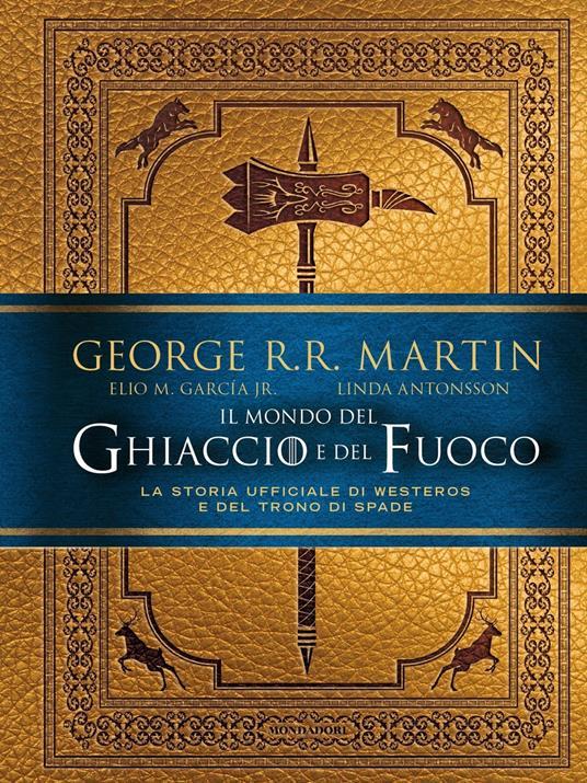 Ibs Il mondo del ghiaccio e del fuoco. La storia ufficiale di Westeros e del Trono di spade