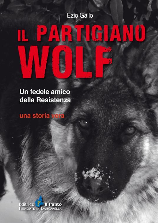 Ibs Il partigiano Wolf. Un fedele amico della Resistenza