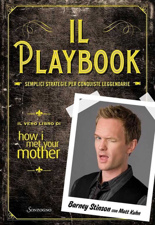 Ibs Il playbook. Semplici strategie per conquiste leggendarie. Il vero libro di How I met your mother