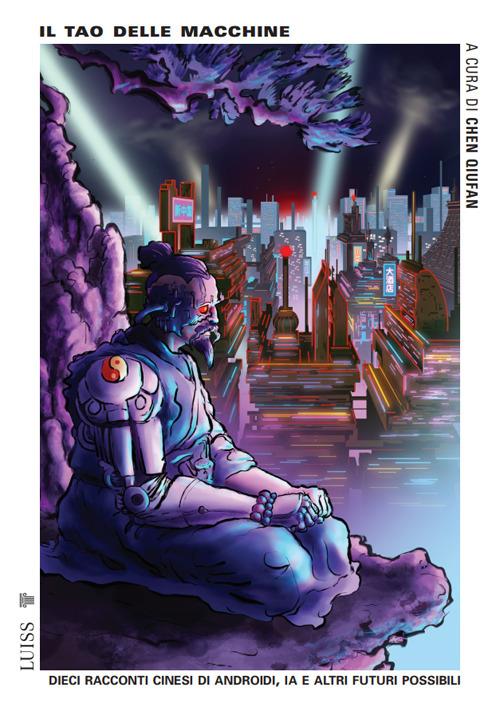 Ibs Il tao delle macchine. Dieci racconti cinesi di androidi IA e altri futuri possibili