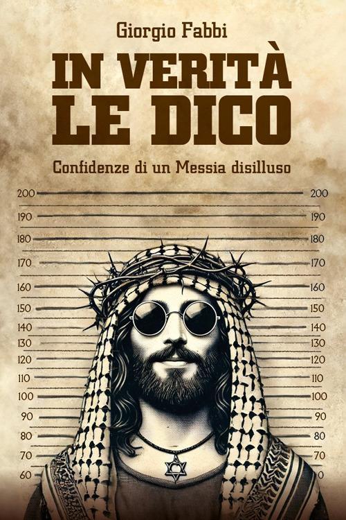 Ibs In verità le dico. Confidenze di un Messia disilluso