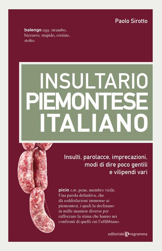 Ibs Insultario piemontese-italiano. Insulti parolacce imprecazioni modi di dire poco gentili e vilipendi vari