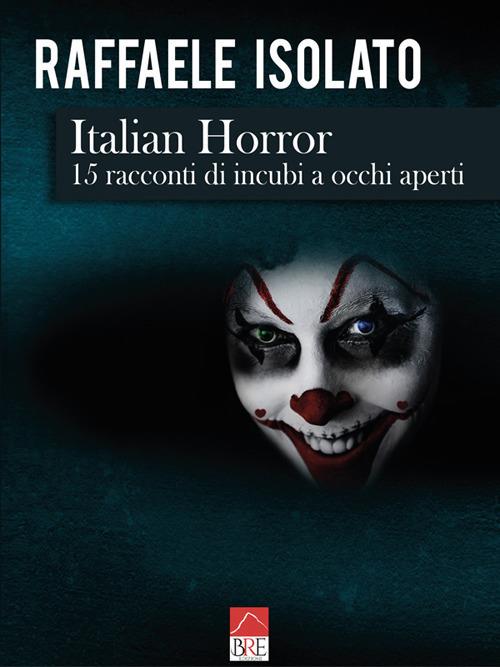 Ibs Italian horror. 15 racconti di incubi a occhi aperti