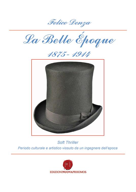 Ibs La Belle Époque 1875-1914. Periodo culturale e artistico vissuto da un ingegnere dell'epoca