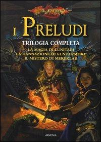 Ibs La magia di lunitari-La dannazione di Kendermore-Il mistero di Mereklar. I preludi. Trilogia completa. DragonLance