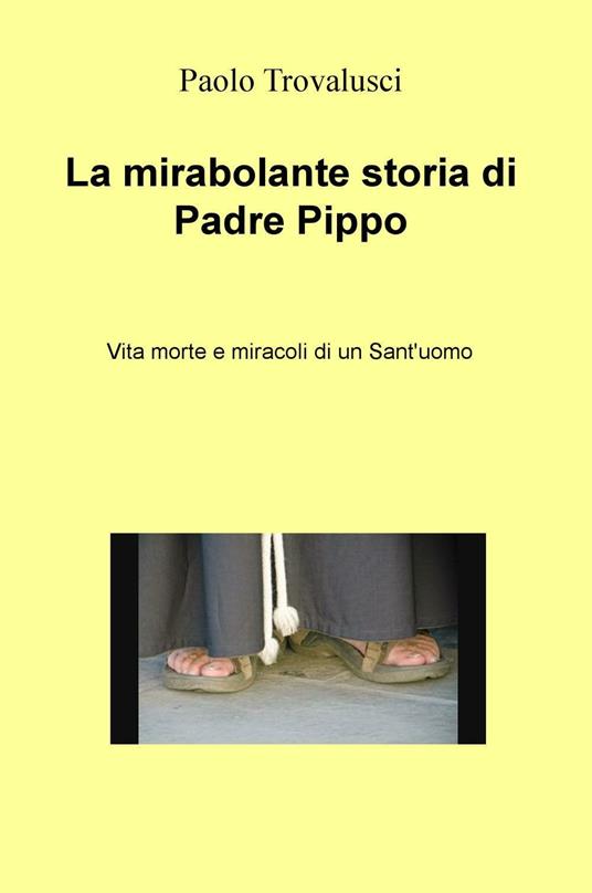 Ibs La mirabolante storia di Padre Pippo. Vita morte e miracoli di un Sant'uomo